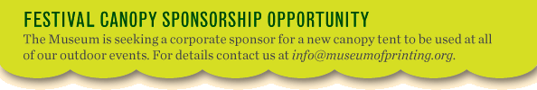 Please sponsor a canopy tent - email us at info at museumofprinting . org